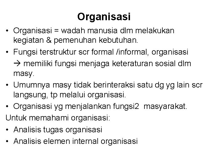 Organisasi • Organisasi = wadah manusia dlm melakukan kegiatan & pemenuhan kebutuhan. • Fungsi