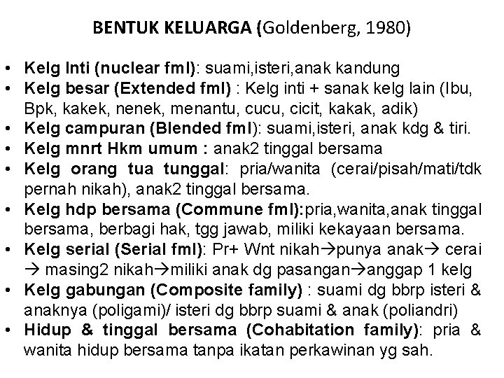 BENTUK KELUARGA (Goldenberg, 1980) • Kelg Inti (nuclear fml): suami, isteri, anak kandung •