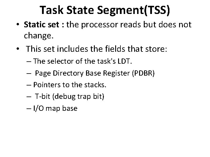 Task State Segment(TSS) • Static set : the processor reads but does not change.