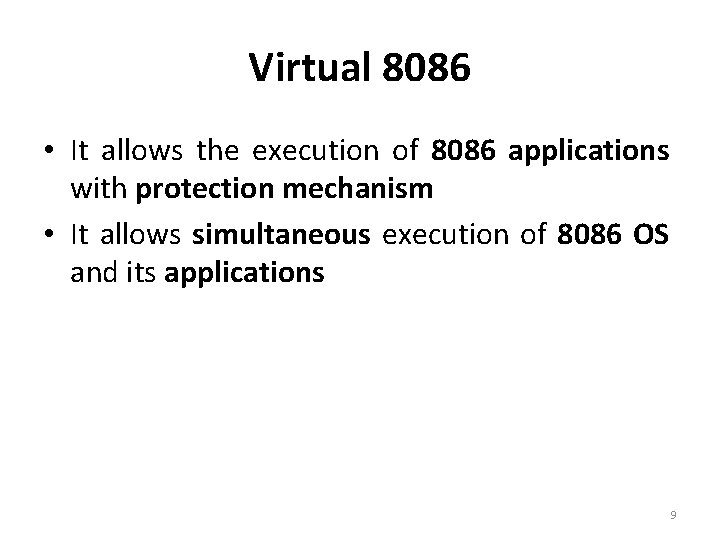 Virtual 8086 • It allows the execution of 8086 applications with protection mechanism •