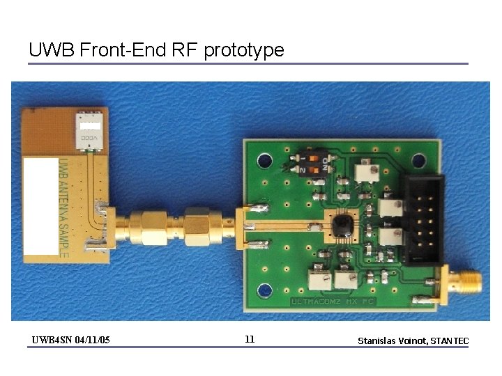 UWB Front-End RF prototype UWB 4 SN 04/11/05 11 Stanislas Voinot, STANTEC 