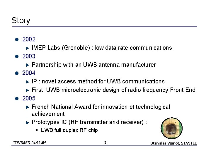 Story 2002 IMEP Labs (Grenoble) : low data rate communications 2003 Partnership with an