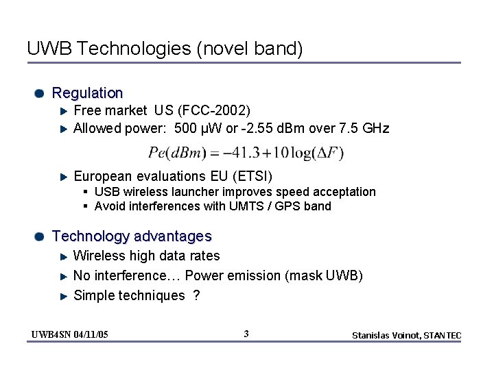 UWB Technologies (novel band) Regulation Free market US (FCC-2002) Allowed power: 500 µW or