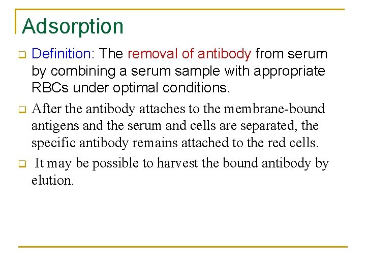 Adsorption q q q Definition: The removal of antibody from serum by combining a