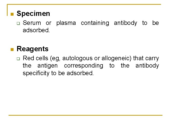 n Specimen q n Serum or plasma containing antibody to be adsorbed. Reagents q