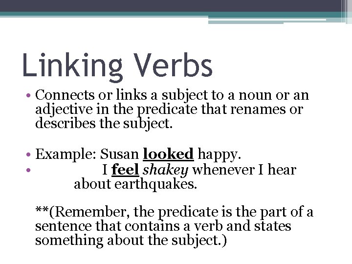 Linking Verbs • Connects or links a subject to a noun or an adjective