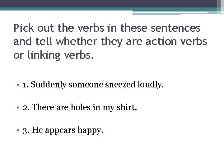 Pick out the verbs in these sentences and tell whether they are action verbs