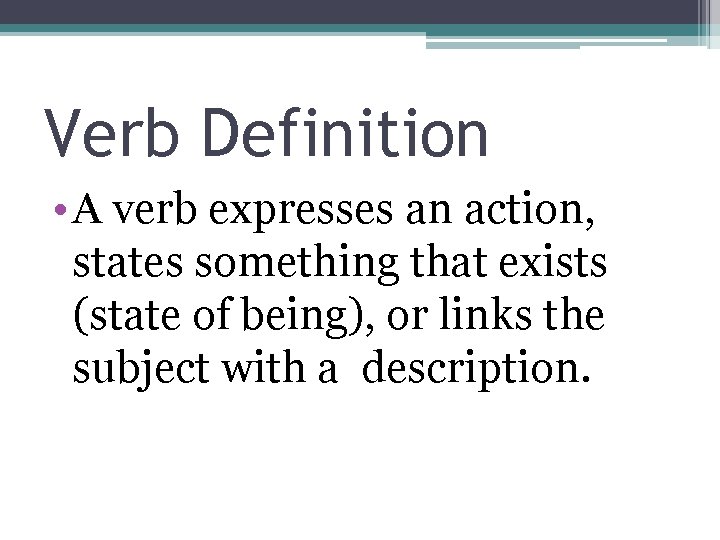 Verb Definition • A verb expresses an action, states something that exists (state of