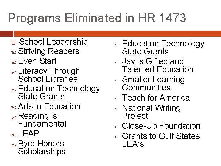 Programs Eliminated in HR 1473 School Leadership Striving Readers Even Start Literacy Through School
