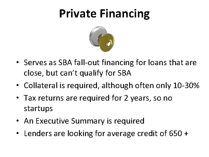Private Financing • Serves as SBA fall-out financing for loans that are close, but