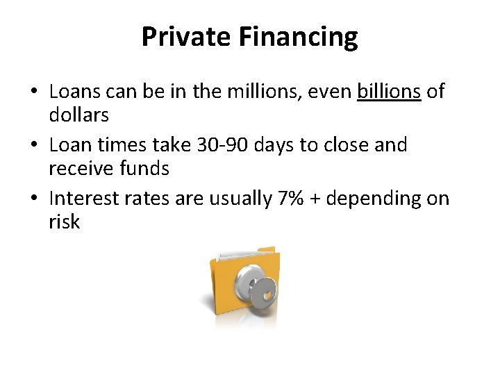 Private Financing • Loans can be in the millions, even billions of dollars •