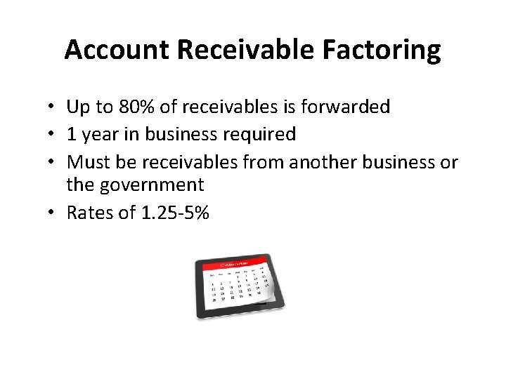 Account Receivable Factoring • Up to 80% of receivables is forwarded • 1 year