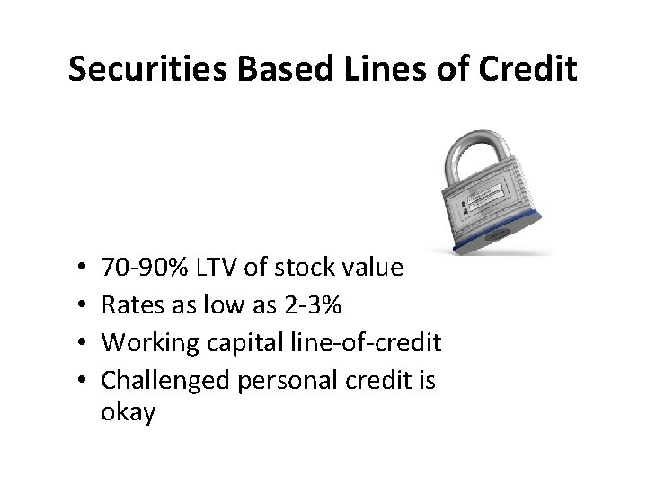 Securities Based Lines of Credit • • 70 -90% LTV of stock value Rates