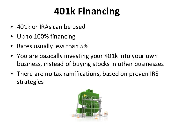 401 k Financing 401 k or IRAs can be used Up to 100% financing
