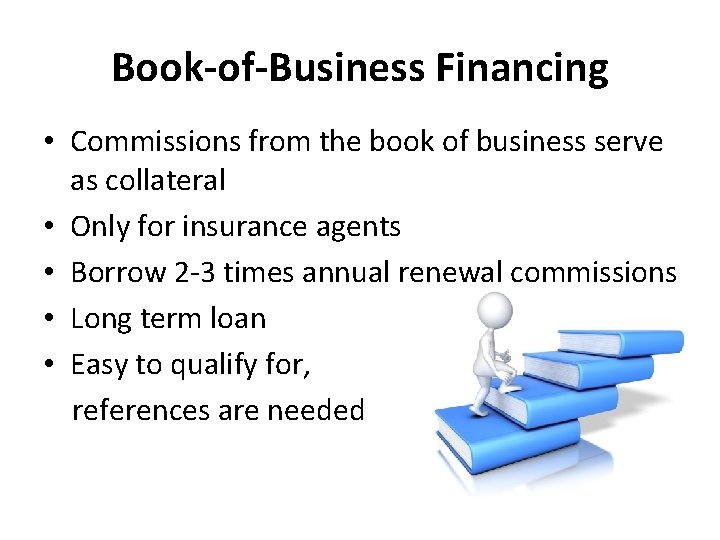 Book-of-Business Financing • Commissions from the book of business serve as collateral • Only