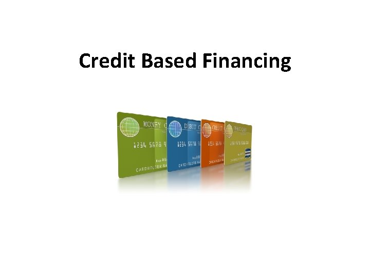Credit Based Financing 