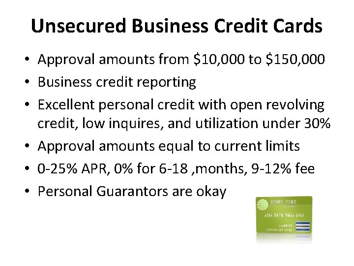 Unsecured Business Credit Cards • Approval amounts from $10, 000 to $150, 000 •