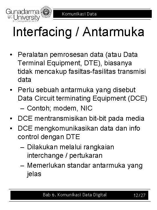 Komunikasi Data Interfacing / Antarmuka • Peralatan pemrosesan data (atau Data Terminal Equipment, DTE),