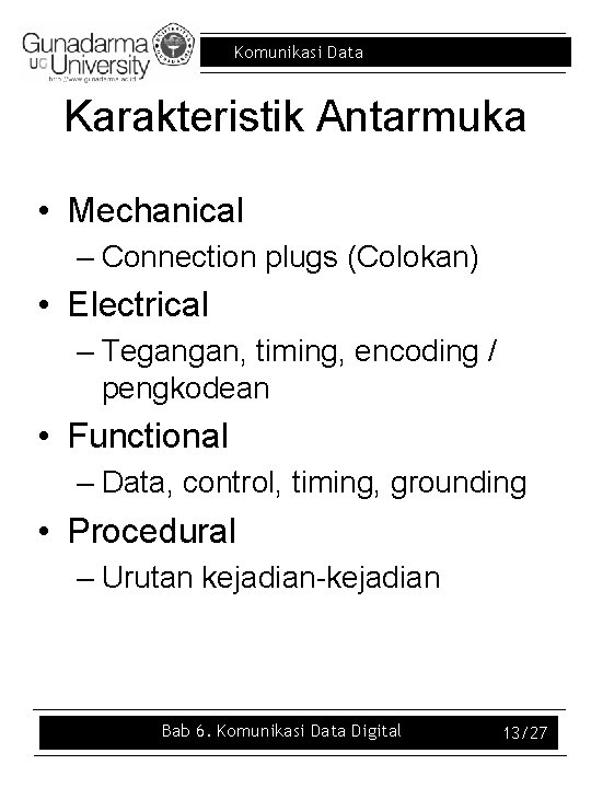 Komunikasi Data Karakteristik Antarmuka • Mechanical – Connection plugs (Colokan) • Electrical – Tegangan,
