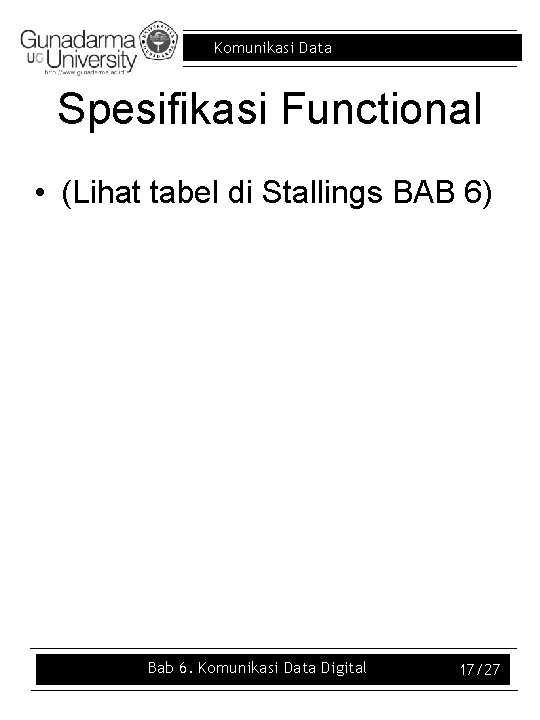Komunikasi Data Spesifikasi Functional • (Lihat tabel di Stallings BAB 6) Bab 6. Komunikasi