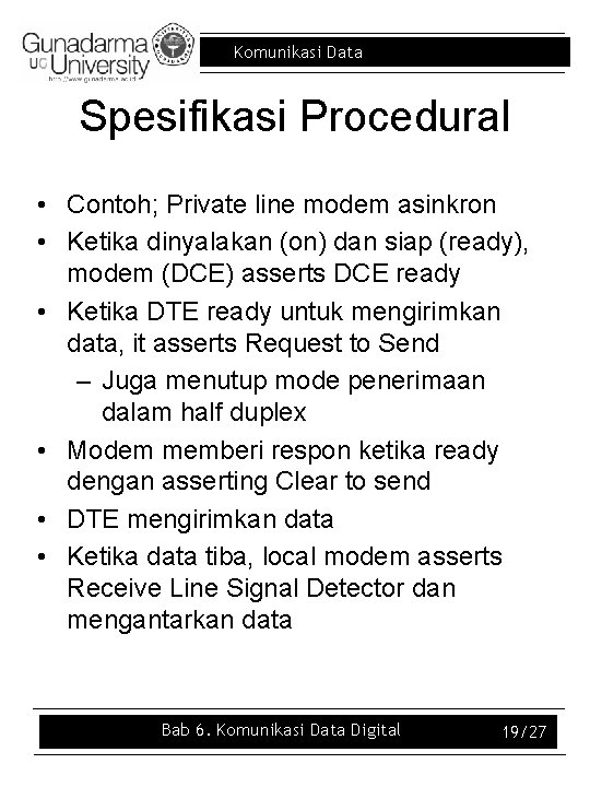 Komunikasi Data Spesifikasi Procedural • Contoh; Private line modem asinkron • Ketika dinyalakan (on)