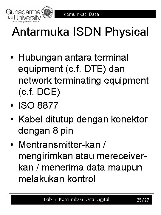 Komunikasi Data Antarmuka ISDN Physical • Hubungan antara terminal equipment (c. f. DTE) dan