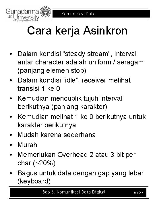 Komunikasi Data Cara kerja Asinkron • Dalam kondisi “steady stream”, interval antar character adalah