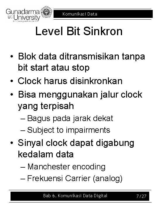 Komunikasi Data Level Bit Sinkron • Blok data ditransmisikan tanpa bit start atau stop