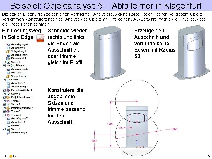 Beispiel: Objektanalyse 5 Abfalleimer in Klagenfurt Die beiden Bilder unten zeigen einen Abfalleimer. Analysiere,