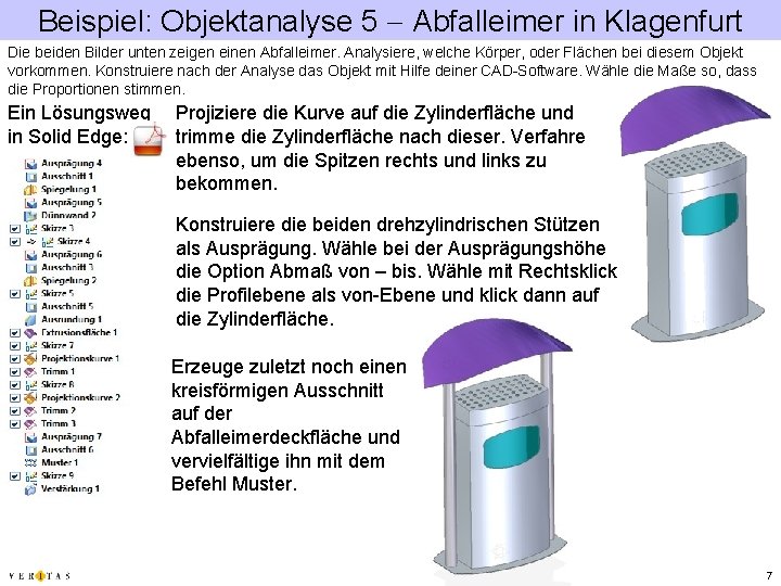 Beispiel: Objektanalyse 5 Abfalleimer in Klagenfurt Die beiden Bilder unten zeigen einen Abfalleimer. Analysiere,