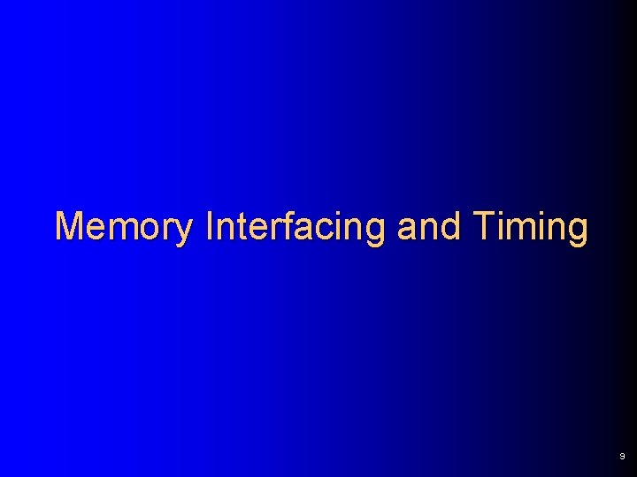 Memory Interfacing and Timing 9 