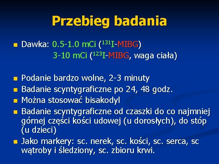 Przebieg badania n Dawka: 0. 5 -1. 0 m. Ci (131 I-MIBG) 3 -10