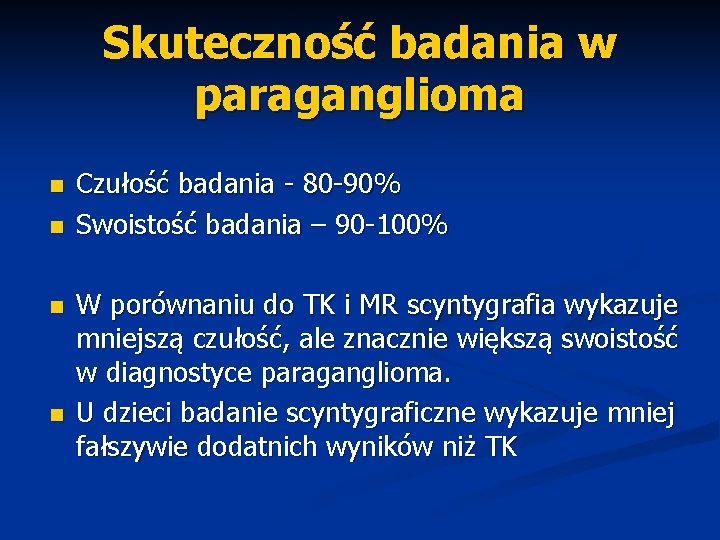 Skuteczność badania w paraganglioma n n Czułość badania - 80 -90% Swoistość badania –
