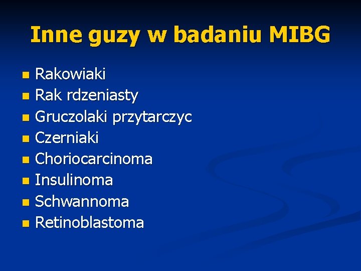 Inne guzy w badaniu MIBG Rakowiaki n Rak rdzeniasty n Gruczolaki przytarczyc n Czerniaki