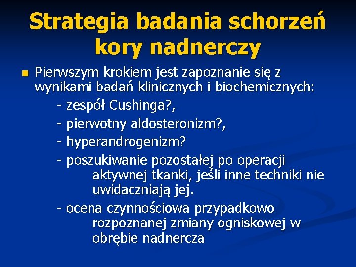 Strategia badania schorzeń kory nadnerczy n Pierwszym krokiem jest zapoznanie się z wynikami badań