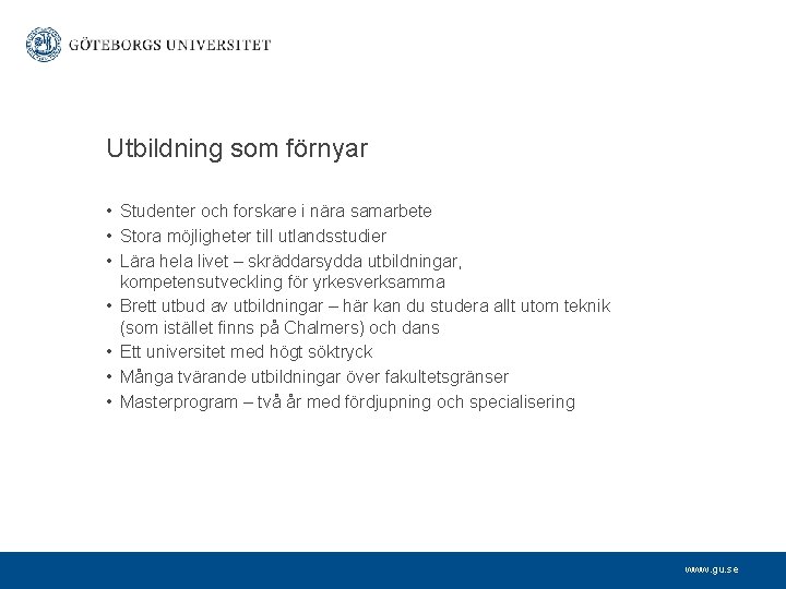 Utbildning som förnyar • Studenter och forskare i nära samarbete • Stora möjligheter till