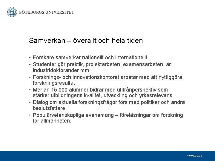 Samverkan – överallt och hela tiden • Forskare samverkar nationellt och internationellt • Studenter