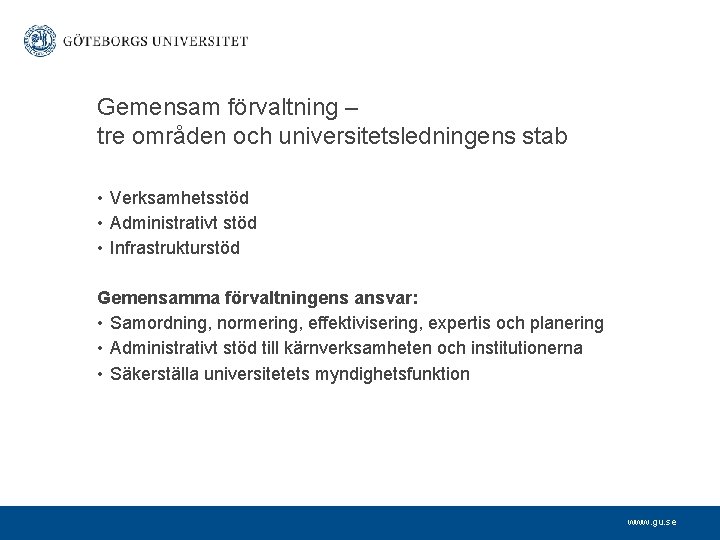 Gemensam förvaltning – tre områden och universitetsledningens stab • Verksamhetsstöd • Administrativt stöd •