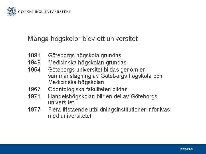 Många högskolor blev ett universitet 1891 1949 1954 1967 1971 1977 Göteborgs högskola grundas