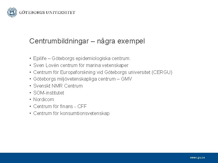 Centrumbildningar – några exempel • • • Epilife – Göteborgs epidemiologiska centrum. Sven Lovén