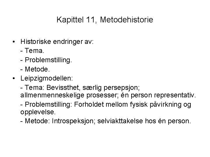Kapittel 11, Metodehistorie • Historiske endringer av: - Tema. - Problemstilling. - Metode. •