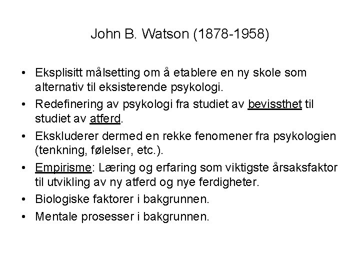 John B. Watson (1878 -1958) • Eksplisitt målsetting om å etablere en ny skole