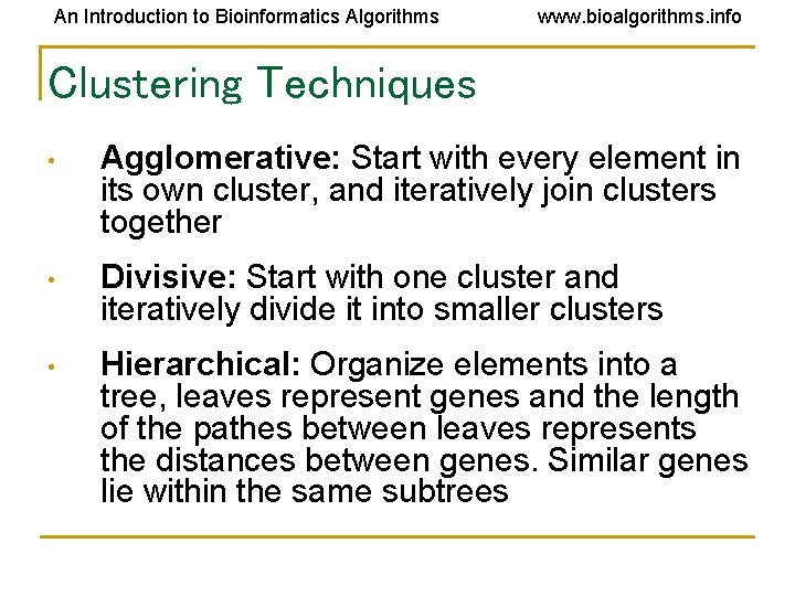 An Introduction to Bioinformatics Algorithms www. bioalgorithms. info Clustering Techniques • Agglomerative: Start with An Introduction to Bioinformatics Algorithms www. bioalgorithms. info Clustering Techniques • Agglomerative: Start with