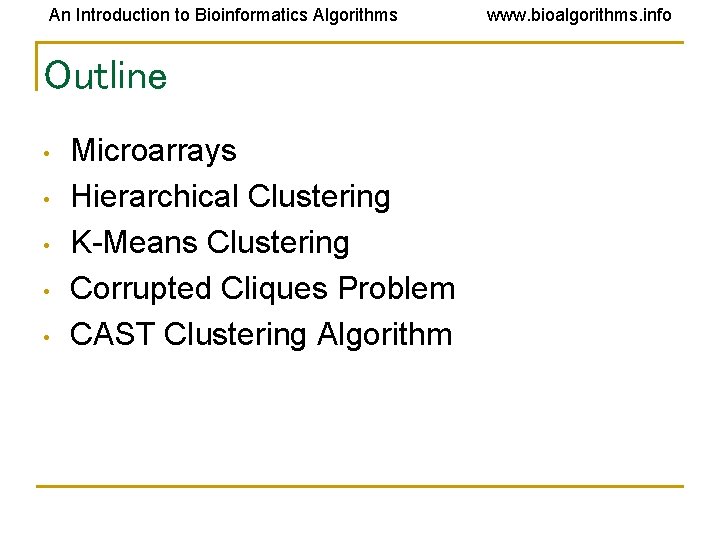 An Introduction to Bioinformatics Algorithms Outline • • • Microarrays Hierarchical Clustering K-Means Clustering An Introduction to Bioinformatics Algorithms Outline • • • Microarrays Hierarchical Clustering K-Means Clustering