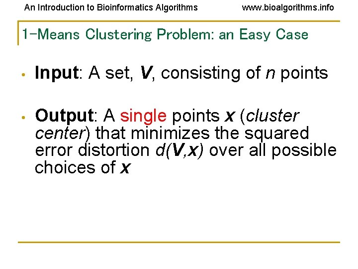 An Introduction to Bioinformatics Algorithms www. bioalgorithms. info 1 -Means Clustering Problem: an Easy An Introduction to Bioinformatics Algorithms www. bioalgorithms. info 1 -Means Clustering Problem: an Easy