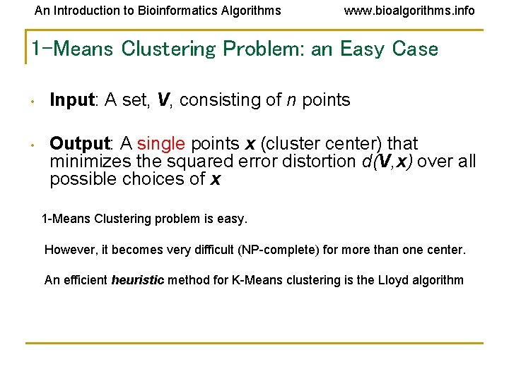 An Introduction to Bioinformatics Algorithms www. bioalgorithms. info 1 -Means Clustering Problem: an Easy An Introduction to Bioinformatics Algorithms www. bioalgorithms. info 1 -Means Clustering Problem: an Easy