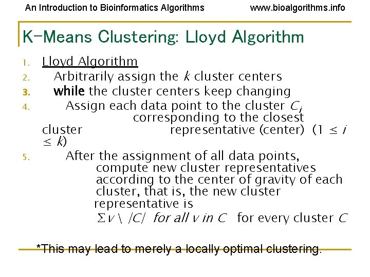 An Introduction to Bioinformatics Algorithms www. bioalgorithms. info K-Means Clustering: Lloyd Algorithm 1. 2. An Introduction to Bioinformatics Algorithms www. bioalgorithms. info K-Means Clustering: Lloyd Algorithm 1. 2.