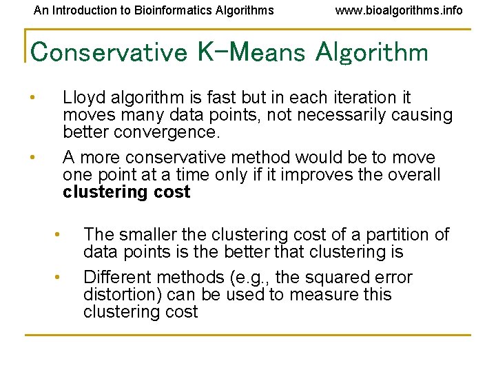 An Introduction to Bioinformatics Algorithms www. bioalgorithms. info Conservative K-Means Algorithm • Lloyd algorithm An Introduction to Bioinformatics Algorithms www. bioalgorithms. info Conservative K-Means Algorithm • Lloyd algorithm