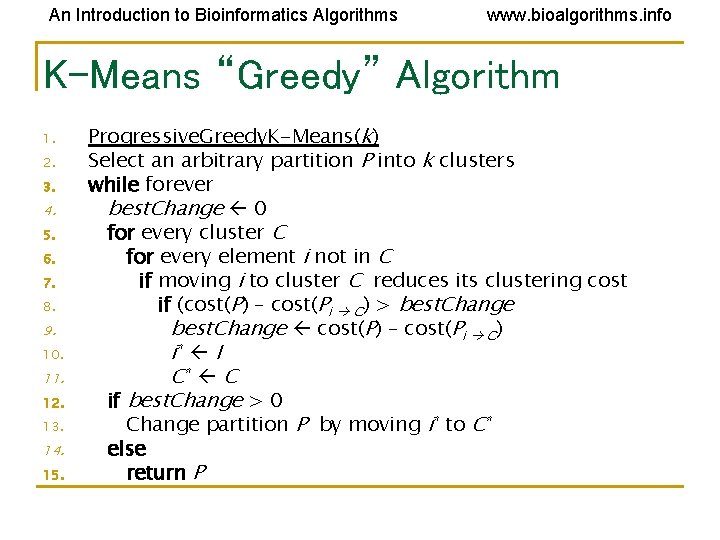 An Introduction to Bioinformatics Algorithms www. bioalgorithms. info K-Means “Greedy” Algorithm 1. 2. 3. An Introduction to Bioinformatics Algorithms www. bioalgorithms. info K-Means “Greedy” Algorithm 1. 2. 3.