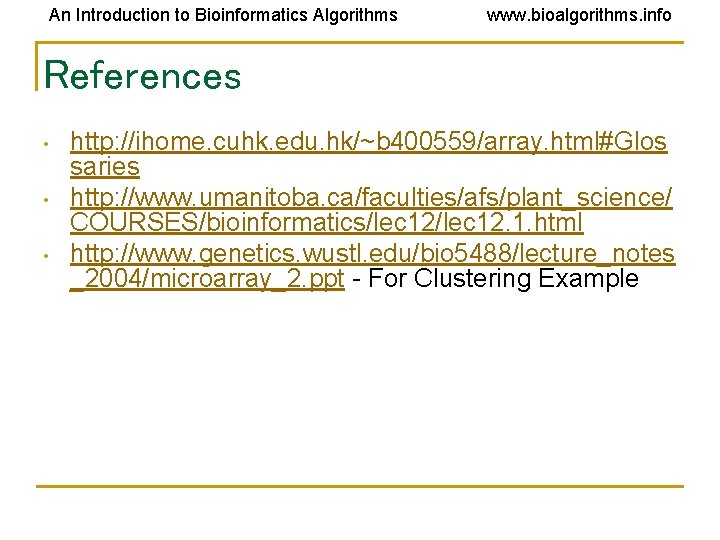 An Introduction to Bioinformatics Algorithms www. bioalgorithms. info References • • • http: //ihome. An Introduction to Bioinformatics Algorithms www. bioalgorithms. info References • • • http: //ihome.